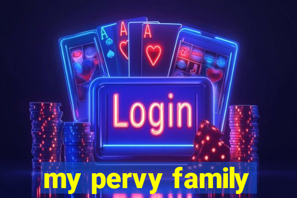 my pervy family